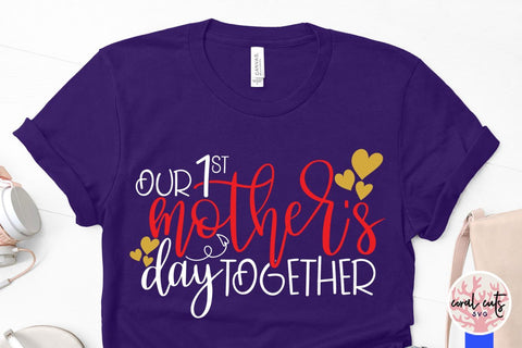 Our 1st mother's day together – Mother SVG EPS DXF PNG Cutting Files SVG CoralCutsSVG 