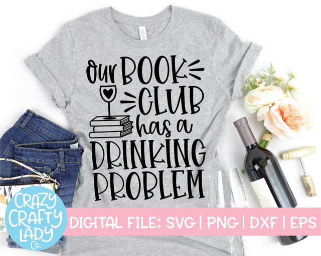 Our Book Club Has a Drinking Problem | Funny Wine Quote SVG Cut File SVG Crazy Crafty Lady Co. 