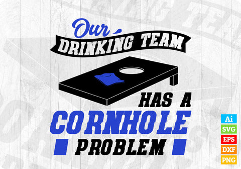 Our Drinking Team Has A Cornhole Problem Corn hole Editable Vector T shirt Design in Ai Png Svg Files SVG DesignDestine 