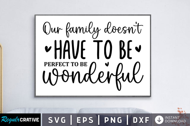 Our family doesn't have to be perfect to be wonderful SVG SVG Regulrcrative 