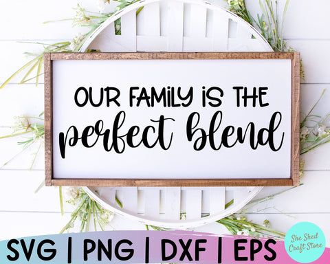 Our Family is the Perfect Blend Svg, Family Quotes SVG, Family Sign Svg, Family SVG SVG She Shed Craft Store 