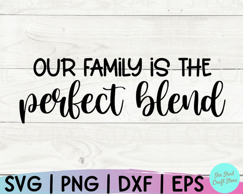 Our Family is the Perfect Blend Svg, Family Quotes SVG, Family Sign Svg, Family SVG SVG She Shed Craft Store 
