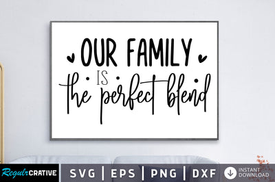 Our family is the perfect blend SVG SVG Regulrcrative 