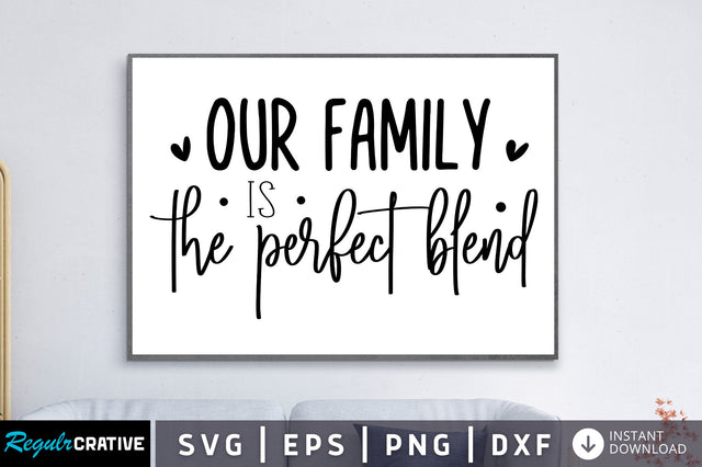 Our family is the perfect blend SVG SVG Regulrcrative 