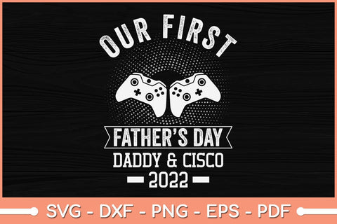 Our First Fathers Day Daddy And Cisco 2022 Svg Cutting File SVG Helal 
