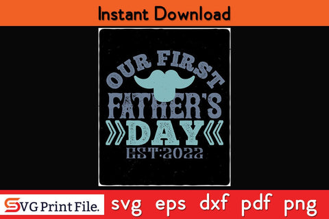 Our First Father's Day Fathers Day SVG PNG Cricut File SVG SVG Print File 