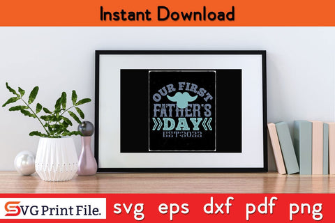 Our First Father's Day Fathers Day SVG PNG Cricut File SVG SVG Print File 