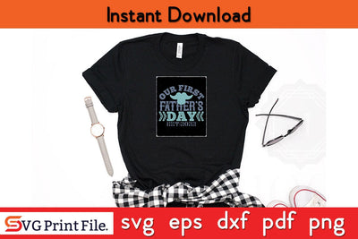 Our First Father's Day Fathers Day SVG PNG Cricut File SVG SVG Print File 