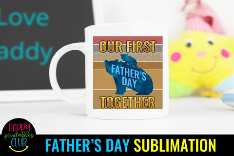 Our First Father's Day Together Sublimation- Fathers Day PNG Sublimation Happy Printables Club 