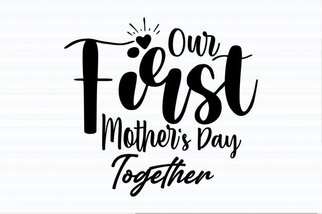 Our First Mother's Day Together svg SVG orpitasn 