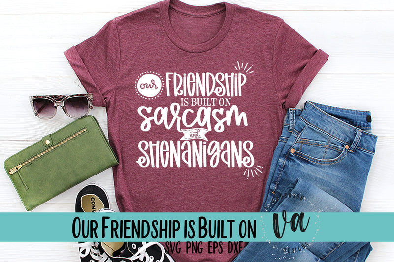 Our Friendship is Built on Sarcasm and Shenanigans SVG SVG V. Anderson Designs 