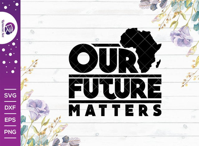Our Future Matters SVG Cut File | Anti Racism Svg | Raised Fist Svg | African American T-shirt Design SVG Reinvent Art 