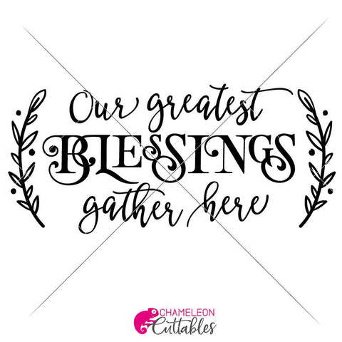 Our greatest blessings gather here - horizontal Thanksgiving SVG for sign SVG Chameleon Cuttables 