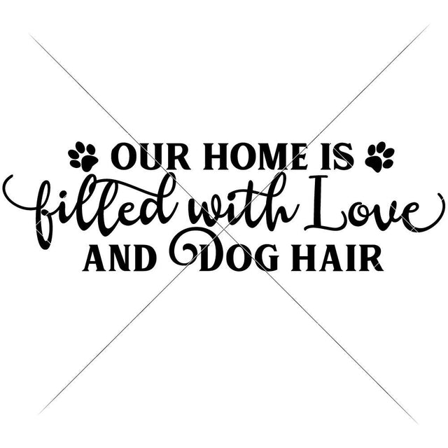 Our Home is filled with Love and Dog Hair SVG Chameleon Cuttables 