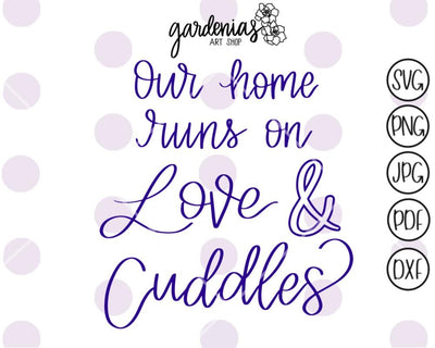 Our Home Runs on Love & Cuddles SVG Gardenias Art Shop 