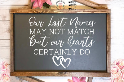 Our Last Names May Not Match but Our Hearts Certainly Do SVG Graphic House Design 