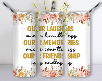 Our Laughs Are Limitless Our Memories Are Countless Our Friendship Is Endless 20oz Skinny Memories Tumbler Design Sublimation PixelChick 