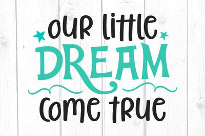Our Little Dream Come True Svg SVG cricutfilesmg 