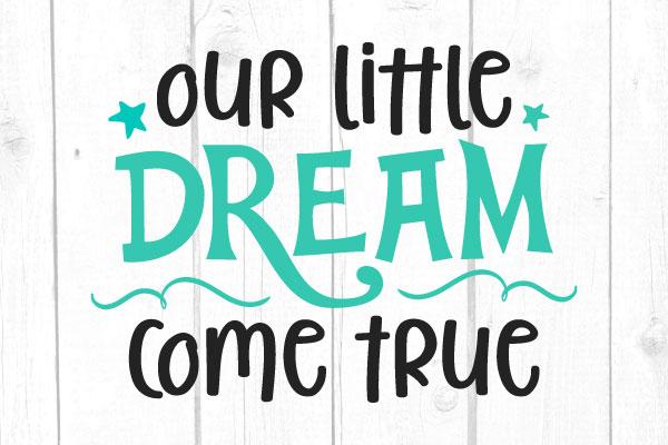 Our Little Dream Come True Svg SVG cricutfilesmg 