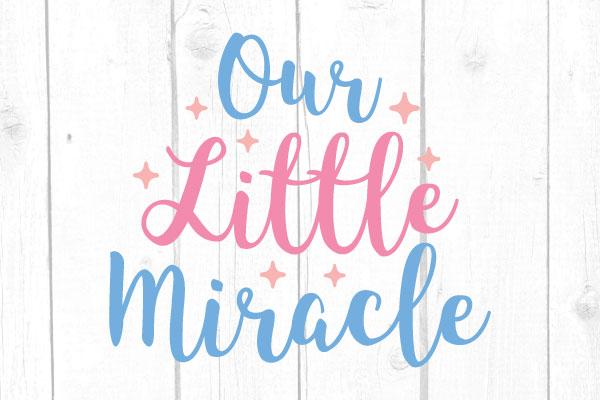 Our Little Miracle Svg SVG cricutfilesmg 