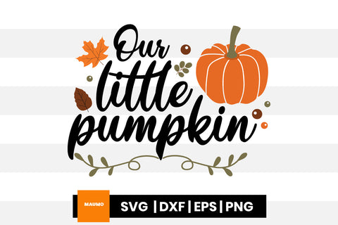Our little pumpkin, fall svg quote SVG Maumo Designs 