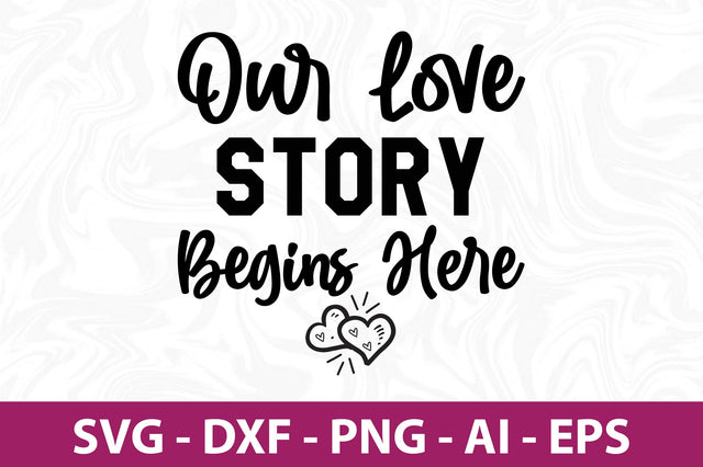 Our Love Story Begins Here svg SVG nirmal108roy 