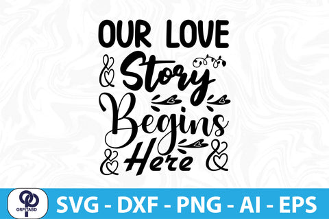OUR LOVE STORY BEGINS HERE- SVG SVG orpitasn 
