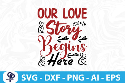 OUR LOVE STORY BEGINS HERE- SVG SVG orpitasn 
