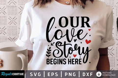 Our love story begins here SVG SVG Regulrcrative 