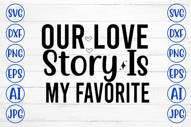 Our Love Story Is My Favorite SVG Cut File SVG Syaman 