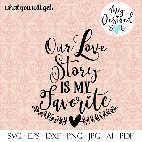 Our Love story is my Favorite Svg, this is us Svg, farmhouse Svg, our home, family Svg, Svg for Cricut, Svg for Silhouette, Dxf, Pdf,Png,Ai. SVG MyDesiredSVG 