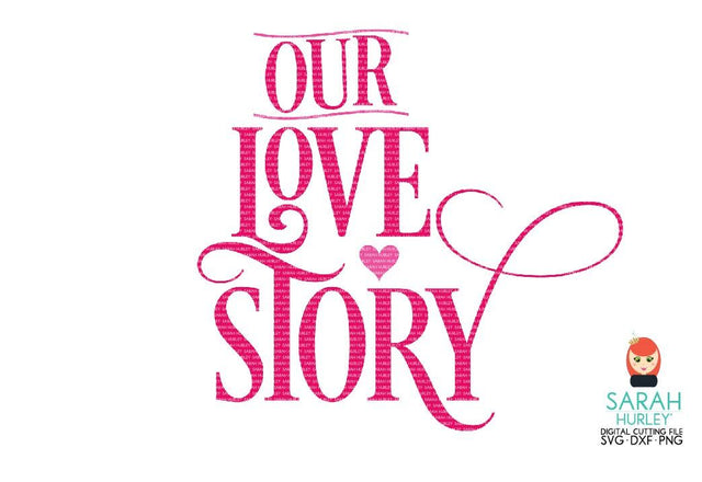 Our Love Story SVG Sarah Hurley 