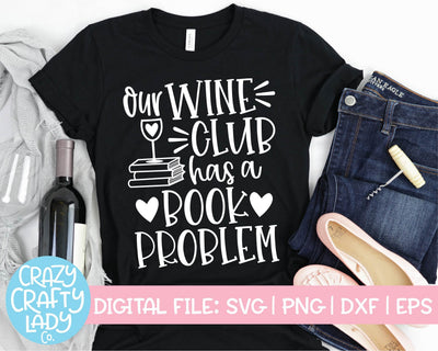Our Wine Club Has a Book Problem | Funny Quote SVG Cut File SVG Crazy Crafty Lady Co. 