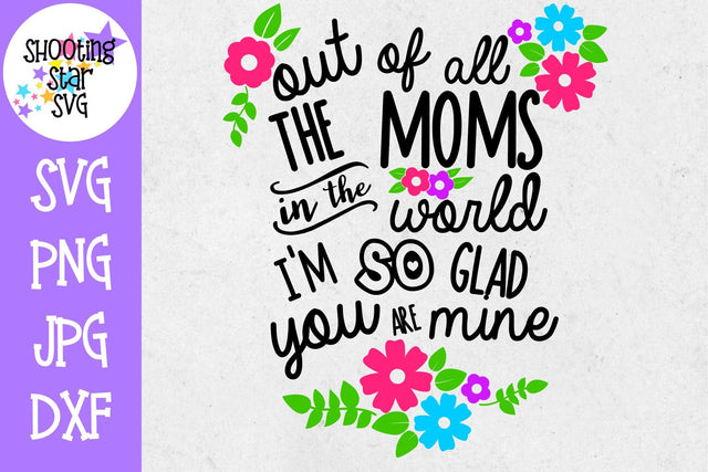 Out of All the Moms You're the Best - Mother's Day SVG SVG ShootingStarSVG 