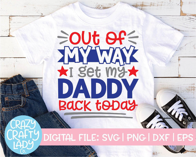 Out of My Way, I Get My Daddy Back Today | Military SVG Cut File SVG Crazy Crafty Lady Co. 