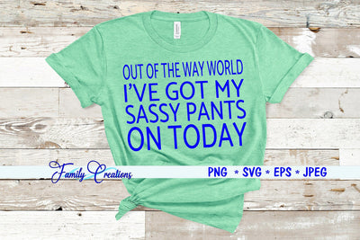 Out of The Way World I'Ve Got My Sassy Pants On Today SVG Family Creations 