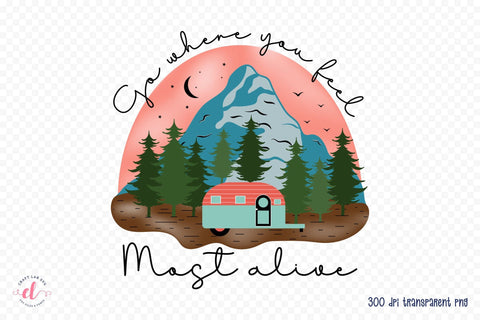 Outdoor Life PNG | Go Where You Feel Most Alive Sublimation CraftLabSVG 