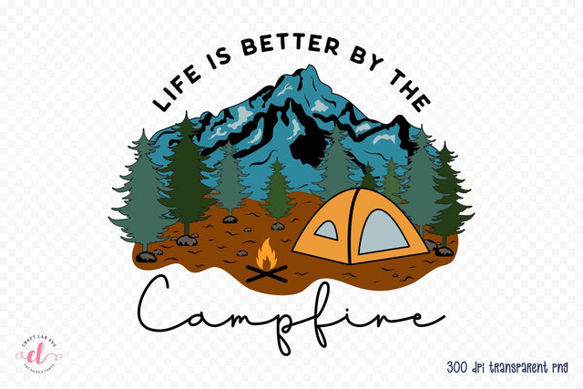 Outdoor Life PNG - Life is Better by the Campfire Sublimation CraftLabSVG 