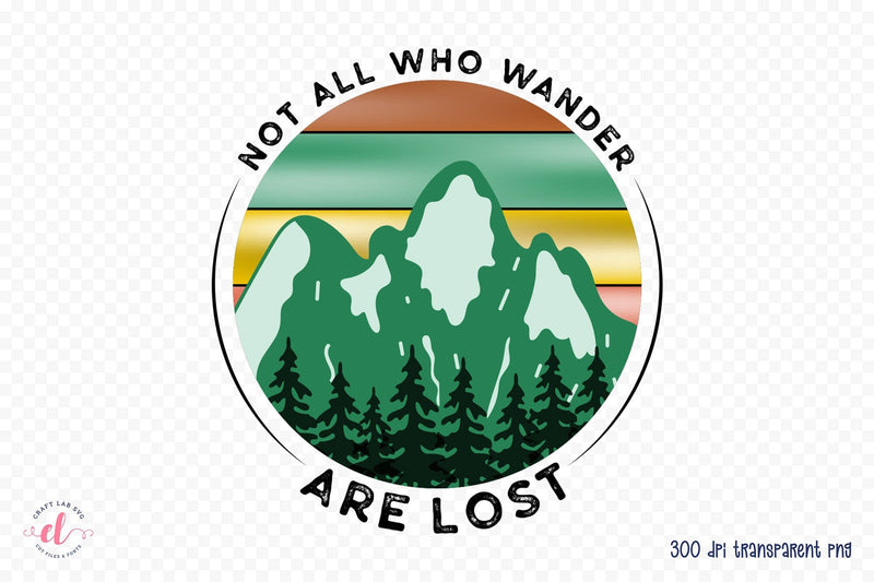 Outdoor Life PNG, Not All Who Wander Are Lost Sublimation CraftLabSVG 