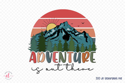 Outdoor Life PNG Sublimation - Adventure is out There Sublimation CraftLabSVG 
