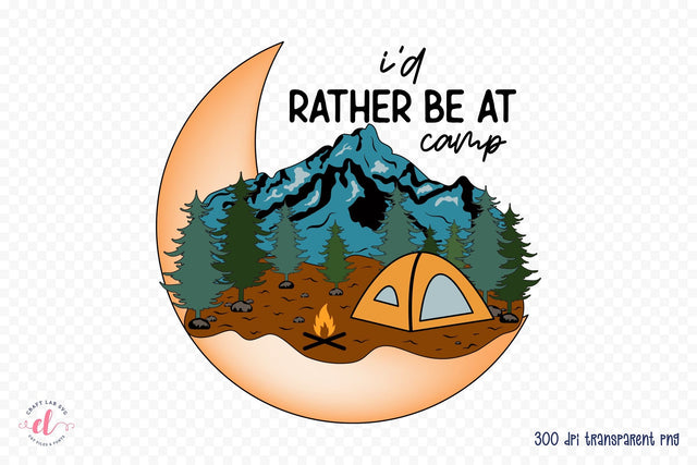 Outdoor Life PNG Sublimation | I'd Rather Be at Camp Sublimation CraftLabSVG 