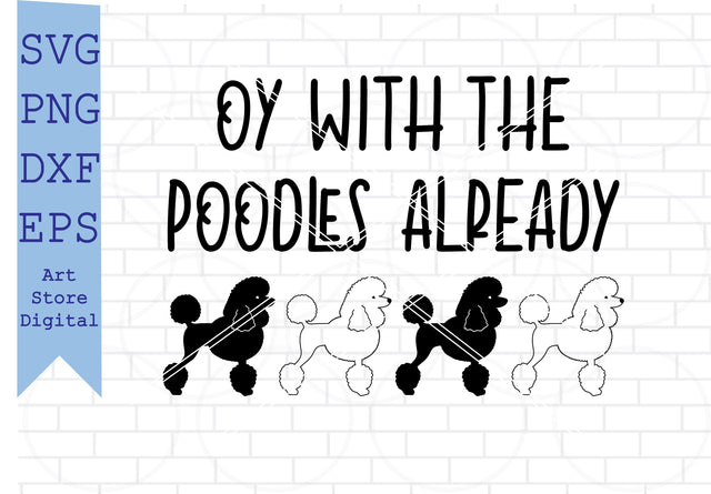 Oy with the Poodles Already Svg, Poodle Vector, I Love My Poodle Svg SVG Artstoredigital 