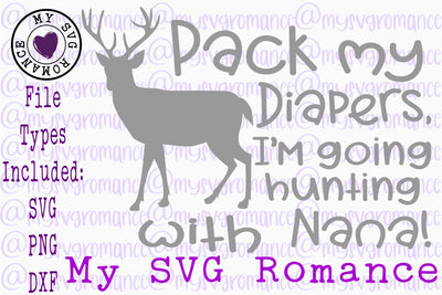 Pack My Diapers I'm Going Hunting With Nana! SVG PNG DXF SVG mysvgromance 