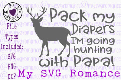 Pack My Diapers I'm Going Hunting With Papa! SVG PNG DXF SVG mysvgromance 