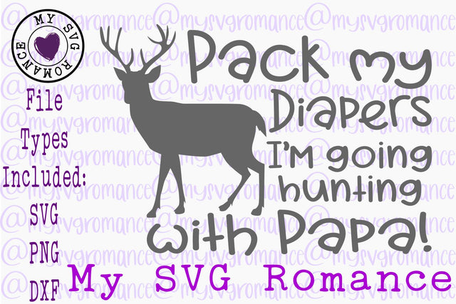 Pack My Diapers I'm Going Hunting With Papa! SVG PNG DXF SVG mysvgromance 
