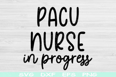 PACU Nurse Svg In Progress Dxf Png Eps Cut Files, Nurse Shirt Svg, Post Anesthesia Care Unit Nurse Svg Files For Cricut Digital Designs SVG TiffsCraftyCreations 