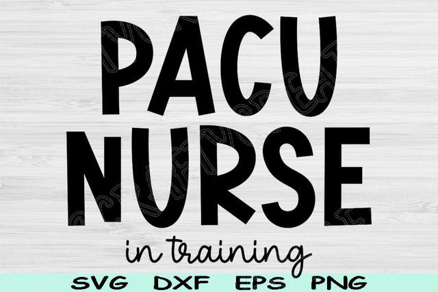 PACU Nurse Svg In Training Dxf Png Eps Cut Files, Nurse Shirt Svg, Post Anesthesia Care Unit Nurse Svg Files For Cricut Digital Designs SVG TiffsCraftyCreations 