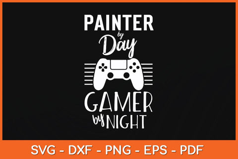 Painter By Day Gamer By Night Funny Fathers Day Svg Cutting File SVG artprintfile 