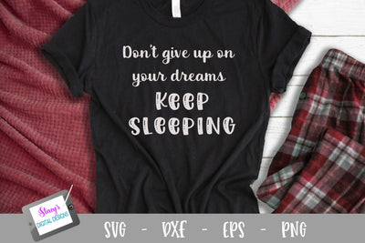 Pajama SVG - Don't give up on your dreams - keep sleeping SVG Stacy's Digital Designs 