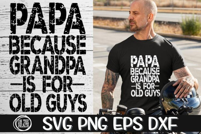 PAPA -Because Grandpa Is For Old Guys-Grunge-SVG PNG EPS DXF SVG On the Beach Boutique 